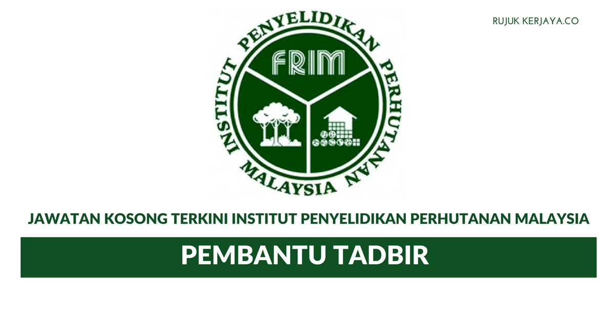 Permohonan Jawatan Pembantu Tadbir Institut Penyelidikan Perhutanan Malaysia (FRIM)