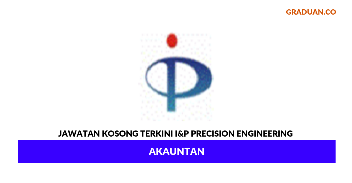 Permohonan Jawatan Kosong Terkini I&P Precision Engineering