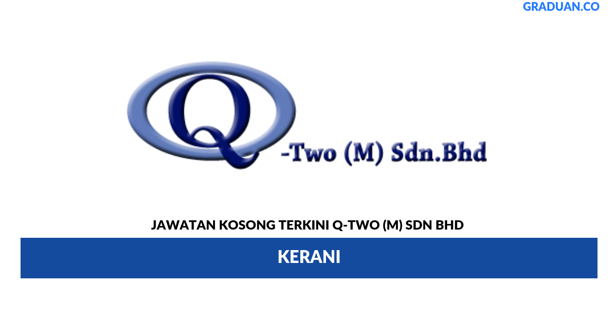 Permohonan Jawatan Kosong Terkini Q-Two (M) Sdn Bhd