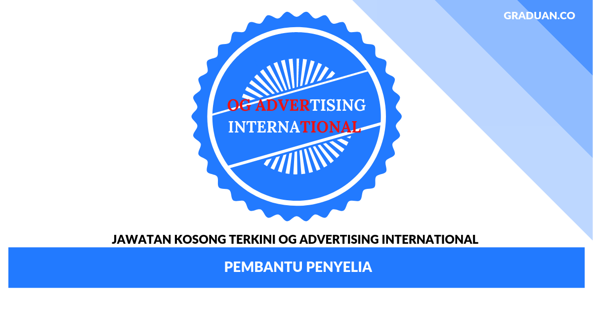 Jawatan Kosong Terkini OG Advertising International _ Pembantu Penyelia