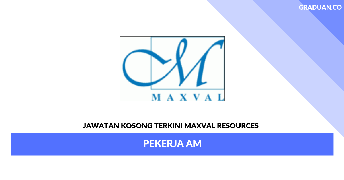 Permohonan Jawatan Kosong Terkini Maxval Resources _ Pekerja Am